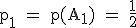 \rm~p_1~=~p(A_1)~=~\frac{1}{2}