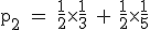 \rm~p_2~=~\frac{1}{2}\times\frac{1}{3}~+~\frac{1}{2}\times\frac{1}{5}