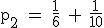 \rm~p_2~=~\frac{1}{6}~+~\frac{1}{10}