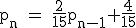 \rm~p_n~=~\frac{2}{15}p_{n-1}+\frac{4}{15}
