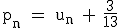 \rm~p_n~=~u_n~+~\frac{3}{13}