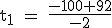 \rm~t_1~=~\frac{-100+92}{-2}