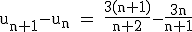 \rm~u_{n+1}-u_n~=~\frac{3(n+1)}{n+2}-\frac{3n}{n+1}