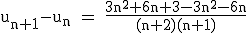 \rm~u_{n+1}-u_n~=~\frac{3n^2+6n+3-3n^2-6n}{(n+2)(n+1)}