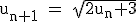\rm~u_{n+1}~=~\sqrt{2u_n+3}