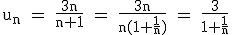 \rm~u_n~=~\frac{3n}{n+1}~=~\frac{3n}{n(1+\frac{1}{n})}~=~\frac{3}{1+\frac{1}{n}