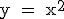 \rm~y~=~x^2