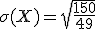 \sigma(X)=\sqrt{\frac{150}{49}}
