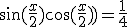 \sin(\frac{x}{2})\cos(\frac{x}{2}))=\frac{1}{4}