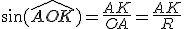 \sin(\hat{AOK})=\frac{AK}{OA}=\frac{AK}{R}