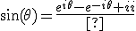 \sin(\theta)={e^{i\theta}-e^{-i\theta}\over 2i}