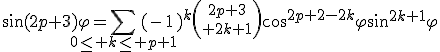 \sin(2p+3)\varphi=\Bigsum_{0\le k\le p+1}(-1)^k{2p+3\choose 2k+1}\cos^{2p+2-2k}\varphi\sin^{2k+1}\varphi
