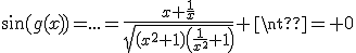 \sin(g(x))=...=\frac{x+\frac{1}{x}}{\sqrt{\left(x^2+1\right)\left(\frac{1}{x^2}+1\right)}} \neq 0