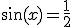 \sin(x)=\frac{1}{2}