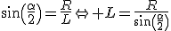 \sin\(\frac{\alpha}{2}\)=\frac{R}{L}\Leftright L=\frac{R}{\sin\(\frac{\alpha}{2}\)}