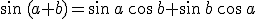 \sin\,(a+b)=\sin\,a\,\cos\,b+\sin\,b\,\cos\,a