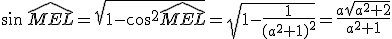 \sin\,\widehat{MEL}=\sqrt{1-\cos^2\widehat{MEL}}=\sqrt{1-\frac{1}{(a^2+1)^2}}=\frac{a\sqrt{a^2+2}}{a^2+1}