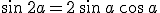 \sin\,2a=2\,\sin\,a\,\cos\,a