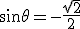 \sin\theta=-\frac{\sqrt{2}}{2}