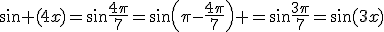\sin (4x)=\sin\frac{4\pi}{7}=\sin\left(\pi-\frac{4\pi}{7}\right) =\sin\frac{3\pi}{7}=\sin(3x)
