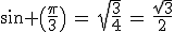 \sin \(\frac{\pi}{3}\)\,=\,\sqrt{\frac{3}{4}}\,=\,\frac{\sqrt{3}}{2}