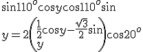 \sin 110^o\cos y+\cos 110^o\sin  \\  \\ y=2\left(\frac{1}{2}\cos y-\frac{\sqrt{3}}{2}\sin  \\  \\ y\right)\cos 20^o