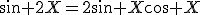 \sin 2X=2\sin X\cos X