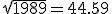 \sqr{1989} = 44.59