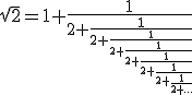 \sqr{2}=1+\frac{1}{2+\frac{1}{2+\frac{1}{2+\frac{1}{2+\frac{1}{2+\frac{1}{2+\frac{1}{2+...}}}}}}}