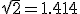 \sqr{2}=1.414
