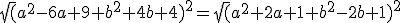 \sqrt(a^2-6a+9+b^2+4b+4)^2=\sqrt(a^2+2a+1+b^2-2b+1)^2