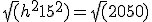 \sqrt(h^2+15^2) = \sqrt(2050)