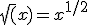 \sqrt(x) = x^{1/2}