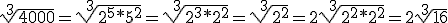 \sqrt[3]{4000} = \sqrt[3]{2^5*5^2} = \sqrt[3]{2^3*2^2} = \sqrt[3]{2^2} = 2\sqrt[3]{2^2*2^2} = 2\sqrt[3]{16}