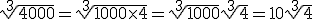 \sqrt[3]{4000}=\sqrt[3]{1000\times4}=\sqrt[3]{1000}\sqrt[3]{4}=10\sqrt[3]{4}