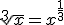 \sqrt[3]{x}=x^{\frac{1}{3}}
