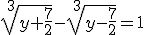\sqrt[3]{y+\frac{7}{2}}-\sqrt[3]{y-\frac{7}{2}}=1