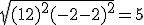 \sqrt{(1+2)^2+(-2-2)^2} = 5