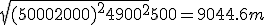 \sqrt{(5000+2000)^2+4900^2}+500 = 9044.6m