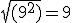 \sqrt{(9^2)}=9