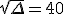 \sqrt{\Delta}=40