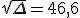 \sqrt{\Delta}=46,6