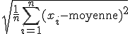 \sqrt{\frac{1}{n}\Bigsum_{i=1}^n(x_i-\mathrm{moyenne})^2}