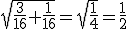 \sqrt{\frac{3}{16}+\frac{1}{16}}=\sqrt{\frac{1}{4}}=\frac{1}{2}