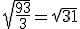 \sqrt{\frac{93}{3}}=\sqrt{31}