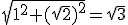 \sqrt{1^2+(\sqrt{2})^2}=\sqrt{3}