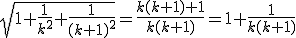 \sqrt{1+\frac{1}{k^2}+\frac{1}{(k+1)^2}}=\frac{k(k+1)+1}{k(k+1)}=1+\frac{1}{k(k+1)}