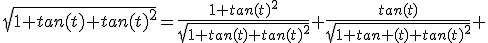 \sqrt{1+tan(t)+tan(t)^2}=\frac{1+tan(t)^2}{\sqrt{1+tan(t)+tan(t)^2}}+\frac{tan(t)}{\sqrt{1+tan (t)+tan(t)^2}} 