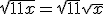 \sqrt{11x}=\sqrt{11}\sqrt{x}