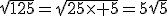 \sqrt{125}=\sqrt{25\times 5}=5\sqrt{5}